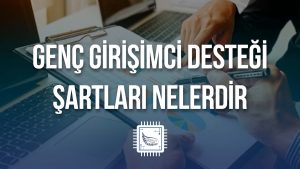 Genc-Girisimci-Destegi-2021-Sartlari-Nelerdir