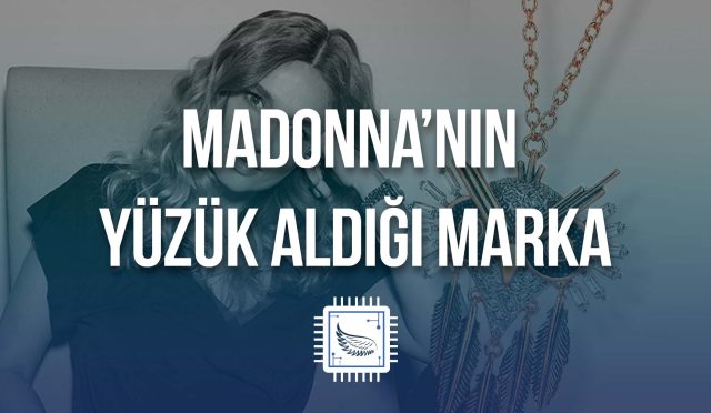 Madonna’nın Yüzük Aldığı Türk Markası